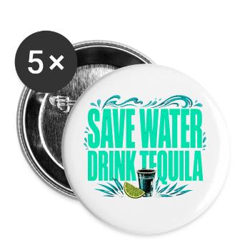 Save Water, Drink Tequila - Funny Shirt - Buttons large 2.2''/56 mm (5-pack) - white - Front