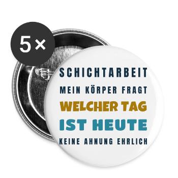 Schichtarbeit Mein Körper fragt welcher Tag - Buttons groß 56 mm (5er Pack) - Weiß - Vorne