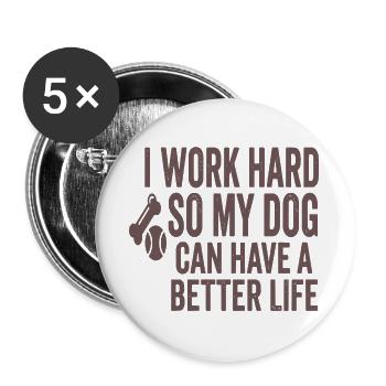 Ich arbeite hart damit mein Hund besser lebt - Buttons groß 56 mm (5er Pack) - Weiß - Vorne