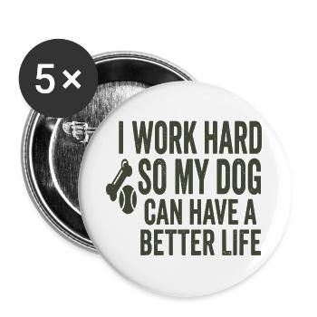 Arbeite hart: Hund verdient besseres Leben - Buttons groß 56 mm (5er Pack) - Weiß - Vorne