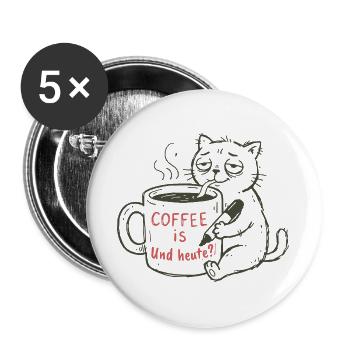 Kaffeekatze: Coffee ist und heute?! - Buttons groß 56 mm (5er Pack) - Weiß - Vorne