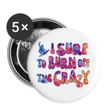Surfen Surf - I surf to burn off the crazy - Buttons groß 56 mm (5er Pack) - Weiß - Vorne