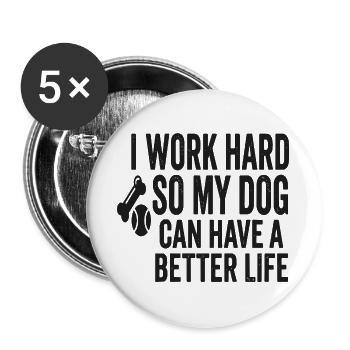 Ich arbeite hart, damit mein Hund besser lebt - Buttons groß 56 mm (5er Pack) - Weiß - Vorne