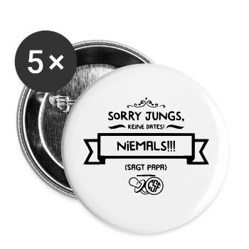 Sorry Jungs Keine Dates NIEMALS Sagt Papa - Buttons groß 56 mm (5er Pack) - Weiß - Vorne