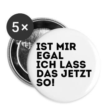 IST MIR EGAL ICH LASS DAS JETZT SO! - Buttons groß 56 mm (5er Pack) - Weiß - Vorne