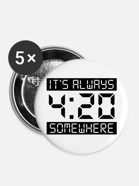 IT'S ALWAYS 4:20 SOMEWHERE - Buttons groß 56 mm (5er Pack) - Weiß