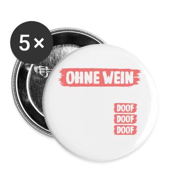 Ohne Wein ist alles doof - Buttons groß 56 mm (5er Pack) - Weiß - Vorne