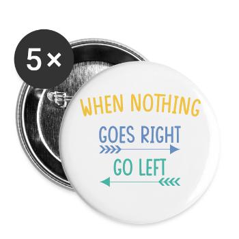 when nothing goes right go left - Buttons groß 56 mm (5er Pack) - Weiß - Vorne