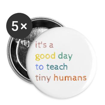 It's a good day to teach tiny humans-Funny Teacher - Buttons groß 56 mm (5er Pack) - Weiß - Vorne