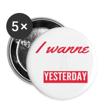 Ich will es gestern - Buttons groß 56 mm (5er Pack) - Weiß - Vorne