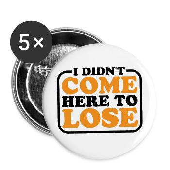 I Didn't Come Here To Lose 2 - Buttons large 2.2''/56 mm (5-pack) - white - Front