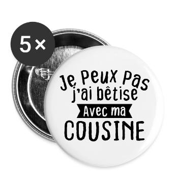 Je peux pas j'ai bêtise avec ma cousine - Lot de 5 grands badges (56 mm) - blanc - Devant