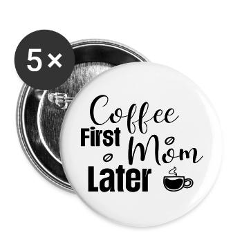 Coffee First Mom Later - Buttons large 2.2''/56 mm (5-pack) - white - Front