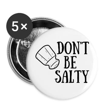 Don´t be Salty - Buttons groß 56 mm (5er Pack) - Weiß - Vorne