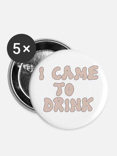 i came to drink - Buttons groß 56 mm (5er Pack) - Weiß
