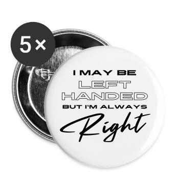 Ich mag Linkshänder sein, aber ich habe immer Recht - Buttons groß 56 mm (5er Pack) - Weiß - Vorne