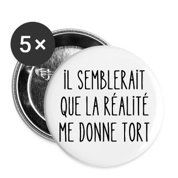 il semblerait que la réalité me donne tort - Lot de 5 grands badges (56 mm) - blanc - Devant