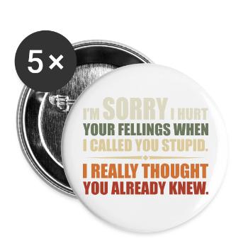 I Hurt Your Fellings When I Called You Stupid - Lot de 5 grands badges (56 mm) - blanc - Devant