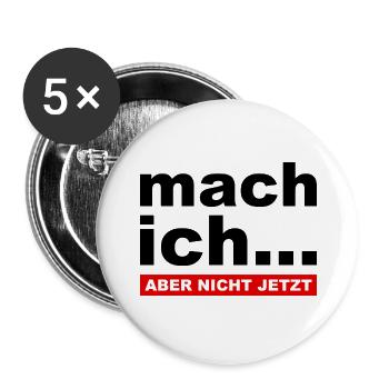 Mach ich... Aber nicht jetzt - Lustiger Spruch - Buttons groß 56 mm (5er Pack) - Weiß - Vorne