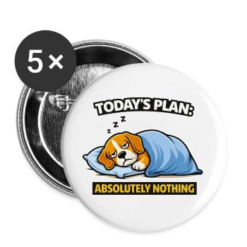 Der heutige Plan: Absolut nichts, Hund - Buttons groß 56 mm (5er Pack) - Weiß - Vorne