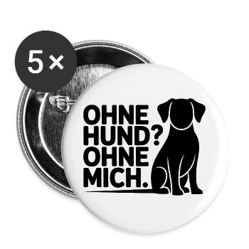 Ohne Hund? Ohne Mich - Buttons groß 56 mm (5er Pack) - Weiß - Vorne