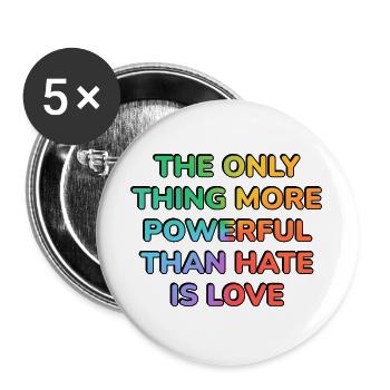 The Only Thing More Powerful Than Hate Is Love - - Buttons large 2.2''/56 mm (5-pack) - white - Front
