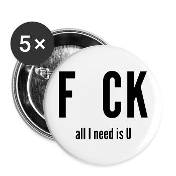 fuck all i need is u - Buttons large 2.2''/56 mm (5-pack) - white - Front