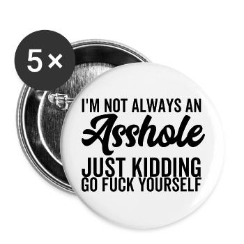 Ich bin nicht immer ein Arschloch, nur ein Scherz, geh dich ficken - Buttons groß 56 mm (5er Pack) - Weiß - Vorne