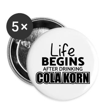 life begins after drinking cola korn - Buttons groß 56 mm (5er Pack) - Weiß - Vorne