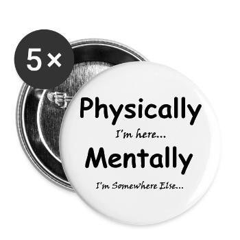 Physically I'm here Mentally I'm Somewhere Else - Buttons large 2.2''/56 mm (5-pack) - white - Front