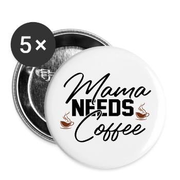 Mama Needs Coffee - Buttons groß 56 mm (5er Pack) - Weiß - Vorne