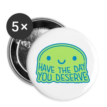 the day you deserve - Buttons large 2.2''/56 mm (5-pack) - white - Front