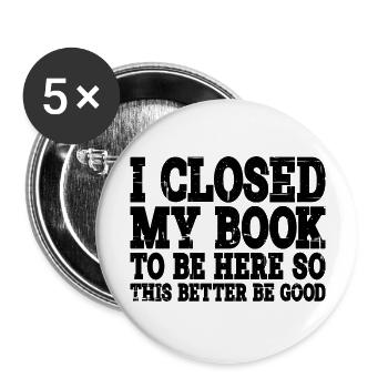 I Closed My Book To Be Here 13 - Buttons large 2.2''/56 mm (5-pack) - white - Front