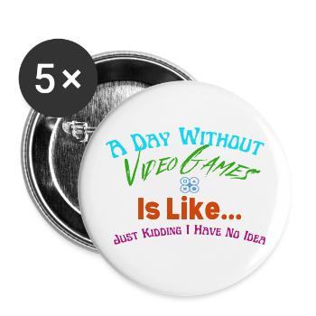 A Day Without Video Games is like... - Buttons large 2.2''/56 mm (5-pack) - white - Front