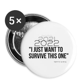 T-shirt 2023 -I just want to survive this one - Buttons groß 56 mm (5er Pack) - Weiß - Vorne