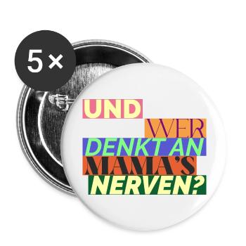 Und Wer Denkt An Mama's Nerven? Geschenk für Mama - Buttons groß 56 mm (5er Pack) - Weiß - Vorne