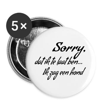 Tut mir leid, dass ich zu spät komme... Ich habe einen Hund gesehen * - Buttons groß 56 mm (5er Pack) - Weiß - Vorne