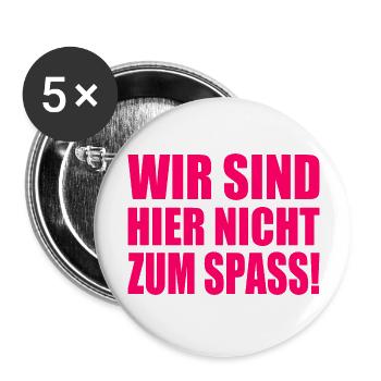 Wir sind hier nicht zum spass - Buttons groß 56 mm (5er Pack) - Weiß - Vorne