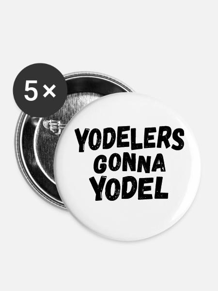 Yodelers gonna Yodel - Buttons groß 56 mm (5er Pack) - Weiß