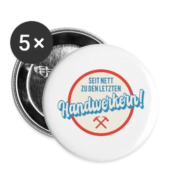 Seit nett zu den letzten Handwerkern Humor Sprüche - Buttons groß 56 mm (5er Pack) - Weiß - Vorne