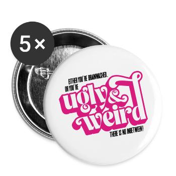 Movie quote: brainwashed or UGLY & WEIRD! - Buttons large 2.2''/56 mm (5-pack) - white - Front