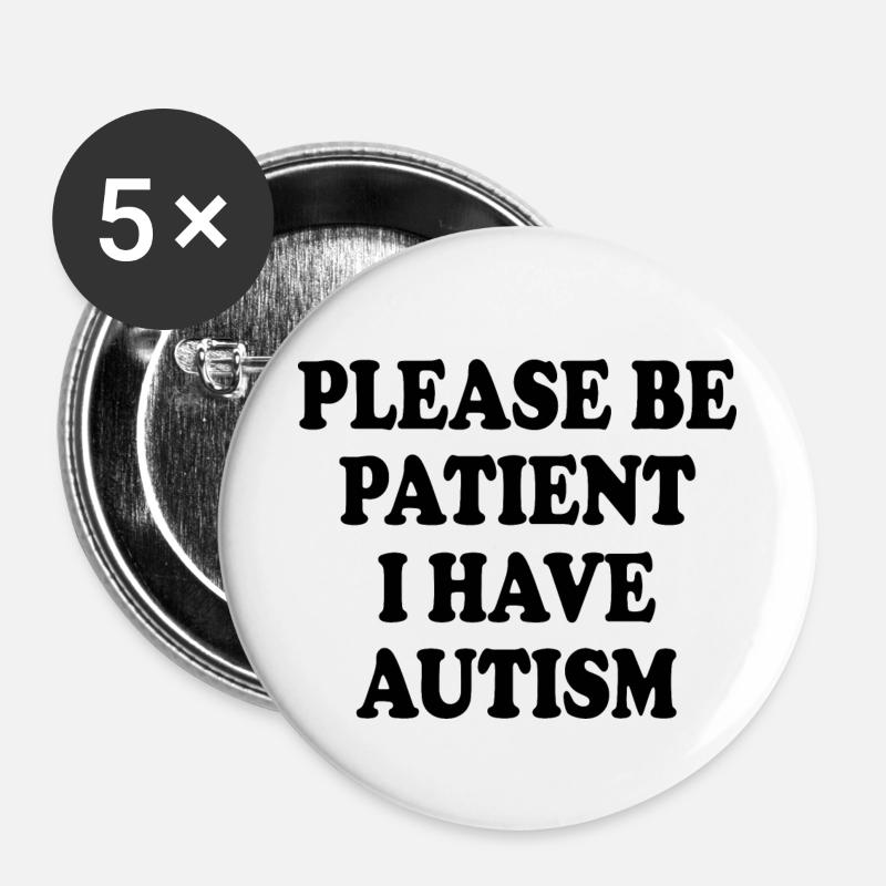 please be patient i have autism - Buttons groß 56 mm (5er Pack) - Weiß