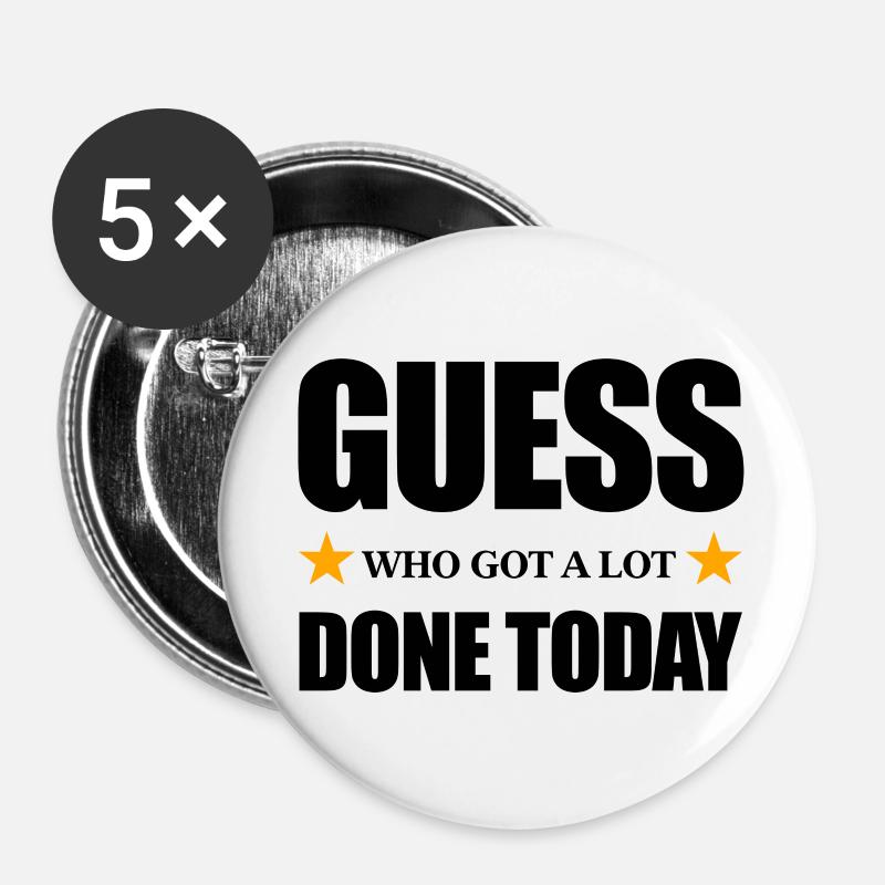 Guess Who Got a Lot Done Today - Buttons large 2.2''/56 mm (5-pack) - white