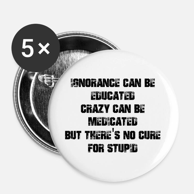 Ignorance can be educated crazy can be medicated - Buttons large 2.2''/56 mm (5-pack) - white