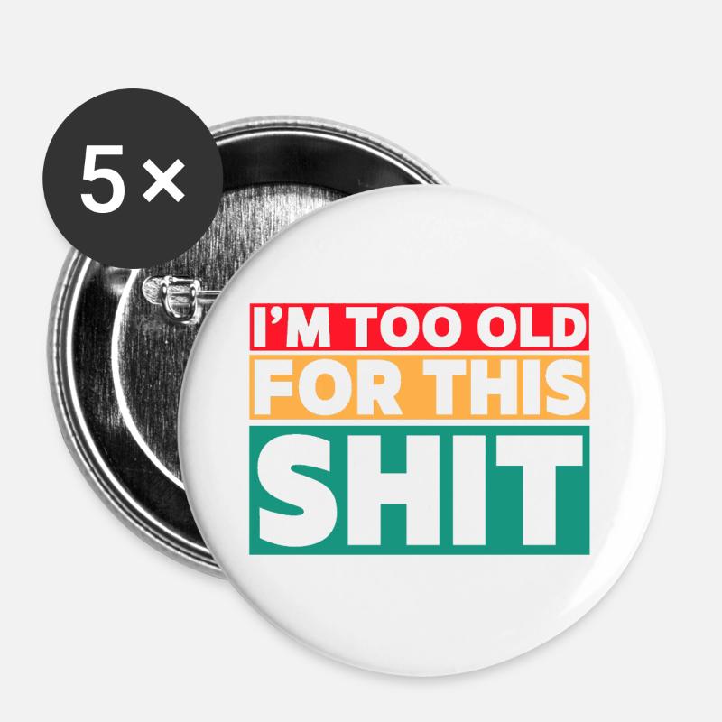 I'm too old for this shit! # - Buttons large 2.2''/56 mm (5-pack) - white