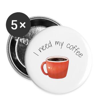 Tasse de Café I need my coffee  - Lot de 5 grands badges (56 mm) - blanc - Devant