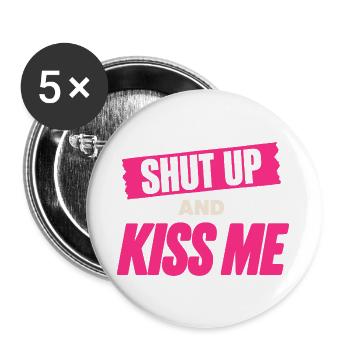 Shut Up And Kiss Me Küss Mich Einfach Valentinstag - Buttons groß 56 mm (5er Pack) - Weiß - Vorne