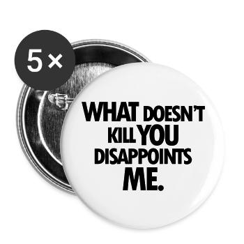 WHAT DOESNT KILL YOU DISAPPOINTS ME - Buttons large 2.2''/56 mm (5-pack) - white - Front