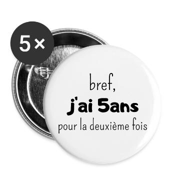 bref j'ai un 5 ans pour la deuxième fois - Lot de 5 grands badges (56 mm) - blanc - Devant