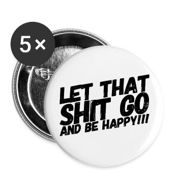 LET THAT SHIT GO AND BE HAPPY - Buttons groß 56 mm (5er Pack) - Weiß - Vorne